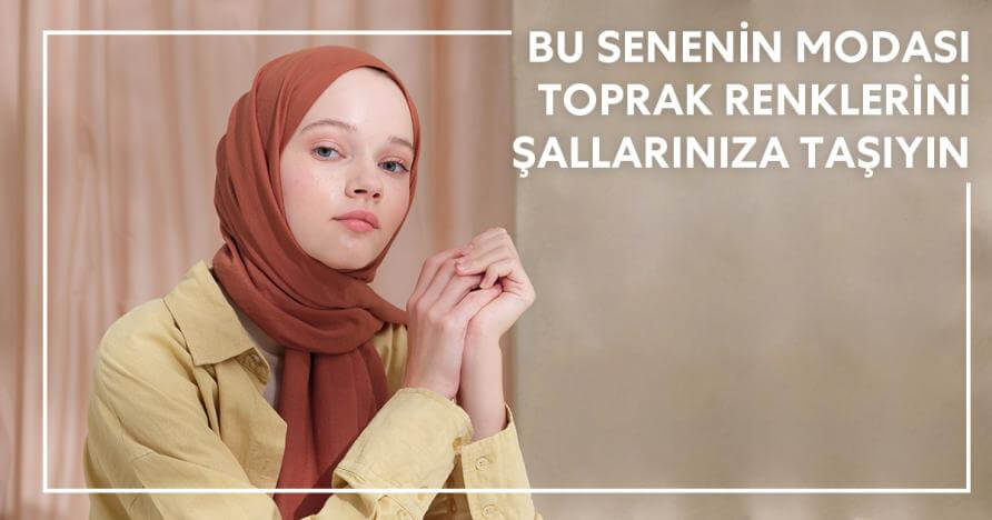 Bu Senenin Modası Toprak Renklerini Şallarınıza Taşıyın