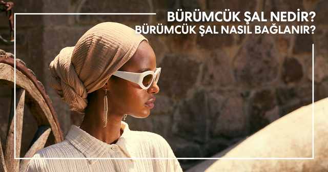 Bürümcük Şal Nedir? Bürümcük Şal Nasıl Bağlanır?