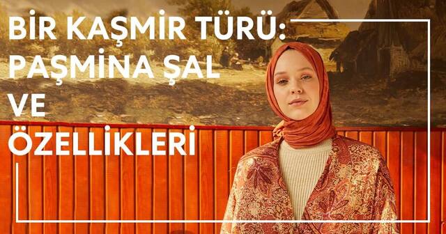 Bir Kaşmir Türü: Paşmina Şal ve Özellikleri