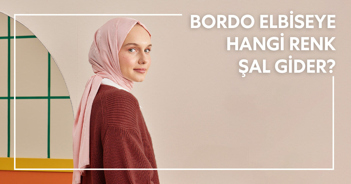 Bordo Elbiseye Hangi Renk Şal Gider?