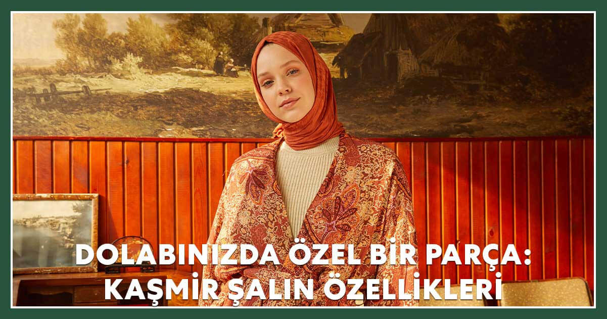 Dolabınızda Özel Bir Parça: Kaşmir Şalın Özellikleri