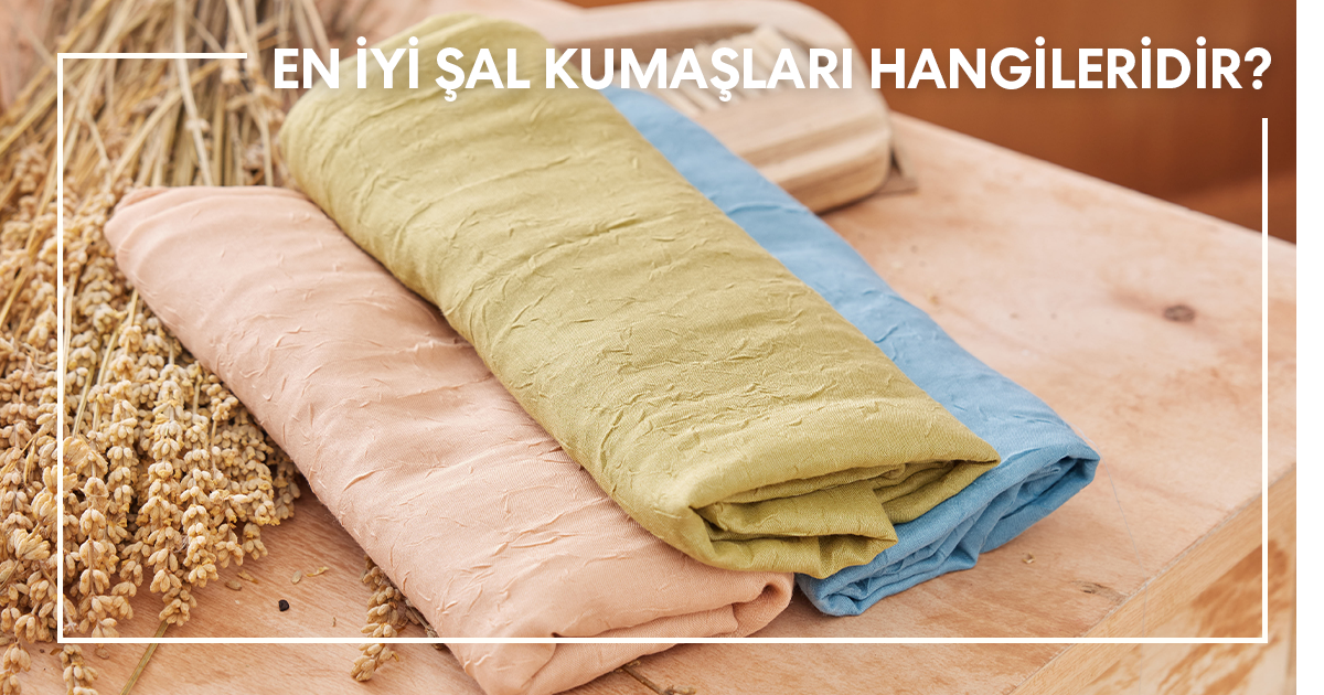 En İyi Şal Kumaşları Hangileri?En İyi Şal Kumaşları Hangileri?