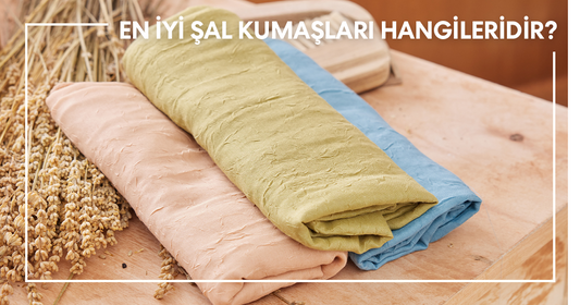 En İyi Şal Kumaşları Hangileri?En İyi Şal Kumaşları Hangileri?