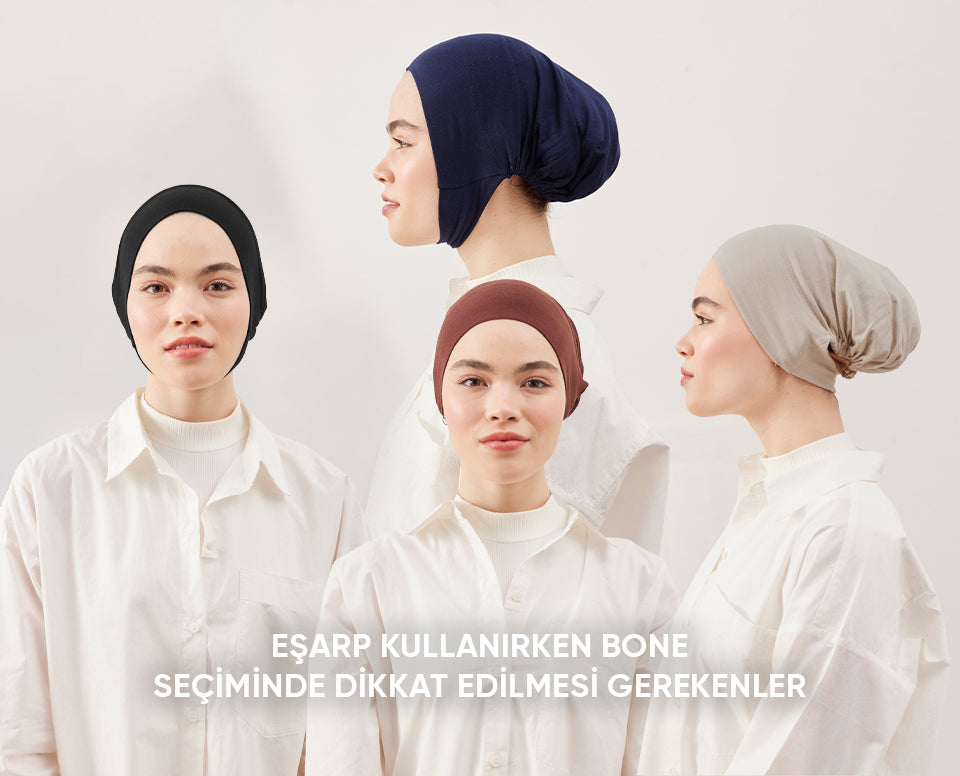 Eşarp Kullanırken Bone Seçiminde Dikkat Edilmesi Gerekenler