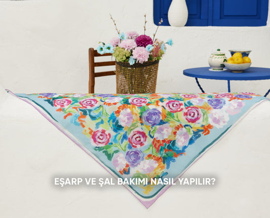 Eşarp ve Şal Bakımı Nasıl Yapılır?