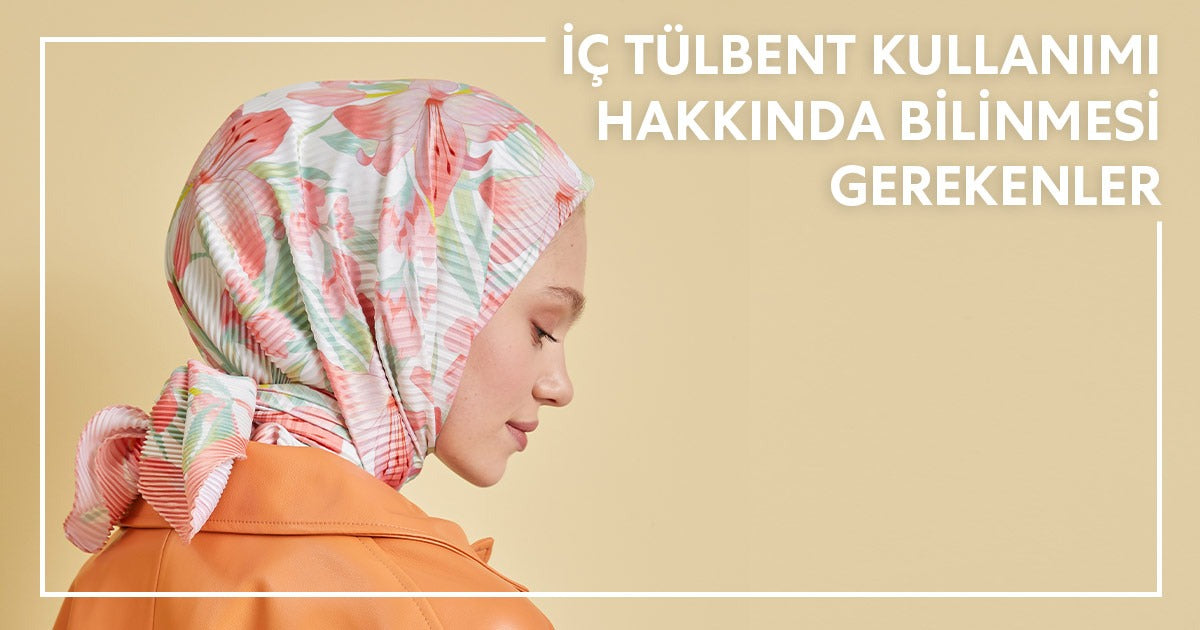 İç Tülbent Kullanımı Hakkında Bilinmesi Gerekenler