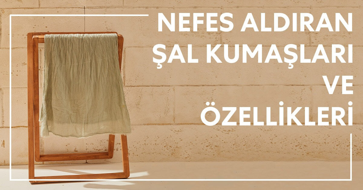 Nefes Aldıran Şal Kumaşları ve Özellikleri