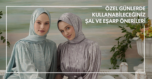 Özel Günlerde Kullanabileceğiniz Şal ve Eşarp Önerileri