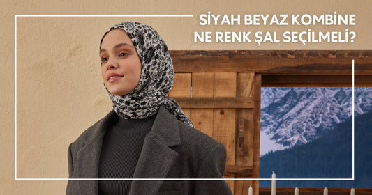 Siyah Beyaz Kombine Ne Renk Şal Seçilmeli?