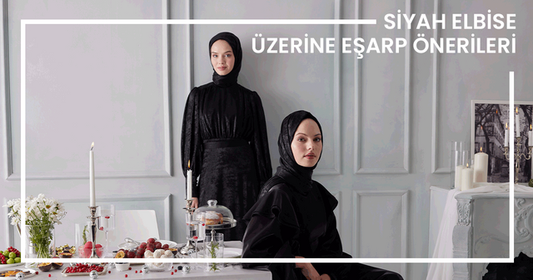 Siyah Elbise Üzerine Eşarp Önerileri
