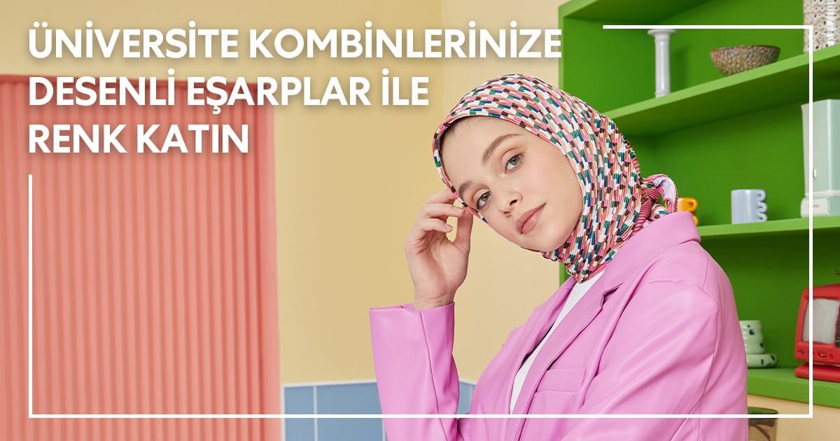 Üniversite Kombinlerinize Desenli Eşarplar ile Renk Katın