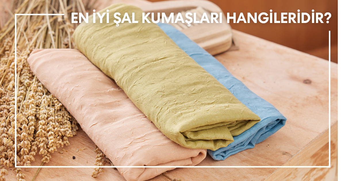 En İyi Şal Kumaşları Hangileri?