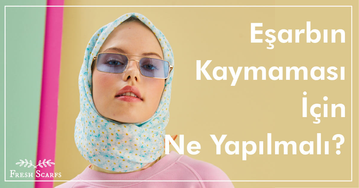 Eşarbın Kaymaması İçin Ne Yapılmalı?