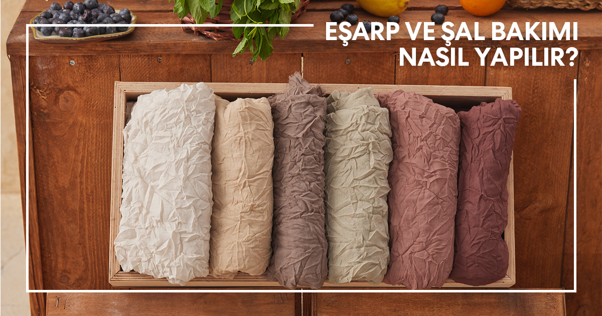 Eşarp ve Şal Bakımı Nasıl Yapılır?