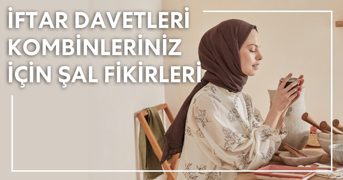 İftar Davetleri Kombinleriniz İçin Şal Fikirleri