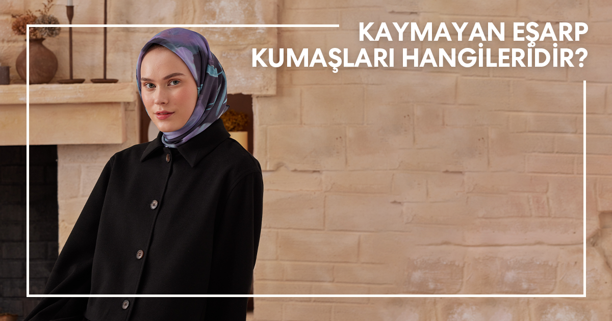 Kaymayan Eşarp Kumaşları Hangileridir?