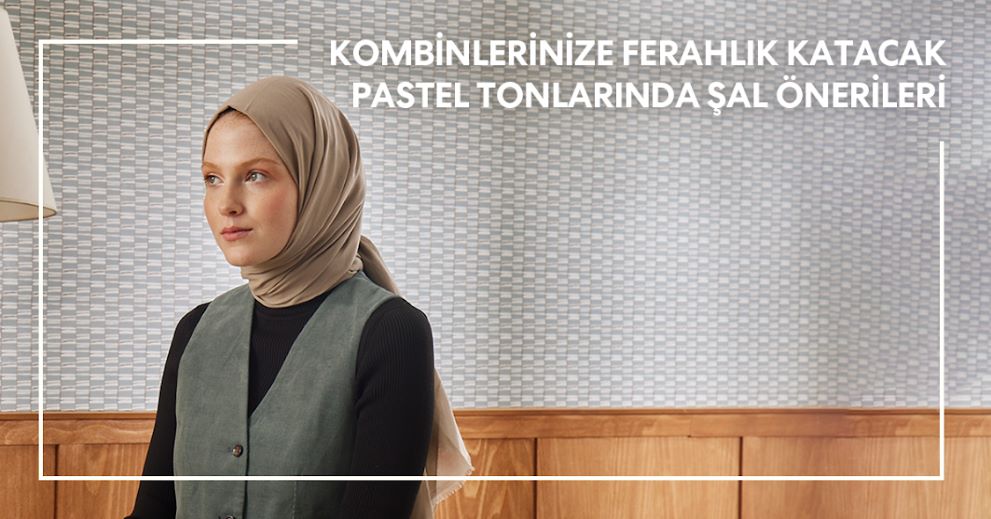 Kombinlerinize Ferahlık Katacak Pastel Tonlarında Şal Önerileri