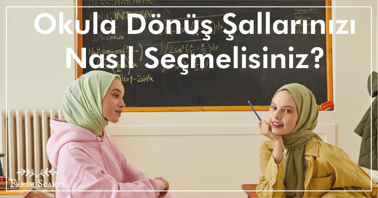 Okula Dönüş Eşarplarınızı Nasıl Seçmelisiniz?