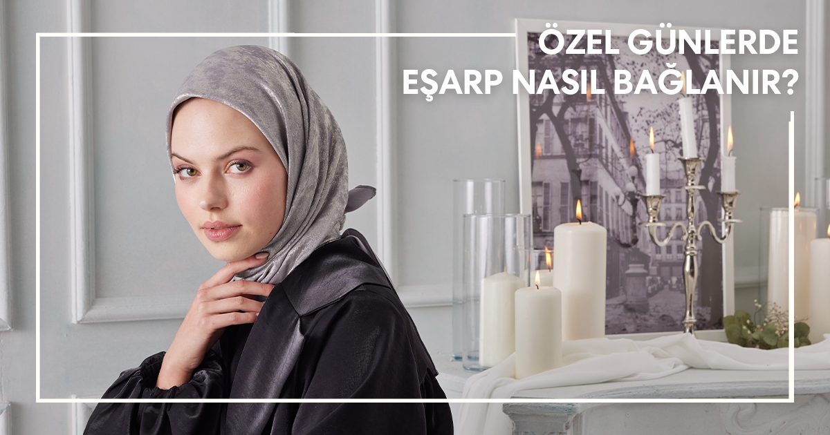 Özel Günlerde Eşarp Nasıl Bağlanır?