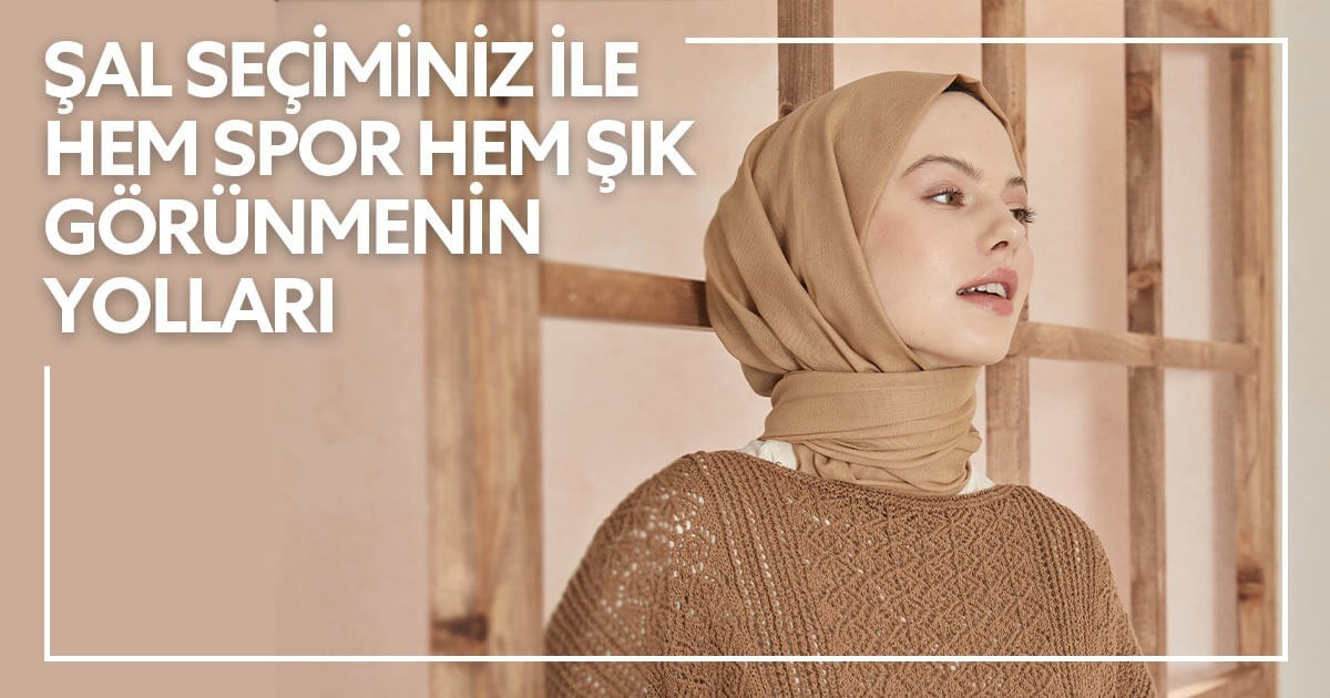 Şal Seçiminiz ile Hem Spor Hem Şık Görünmenin Yolları