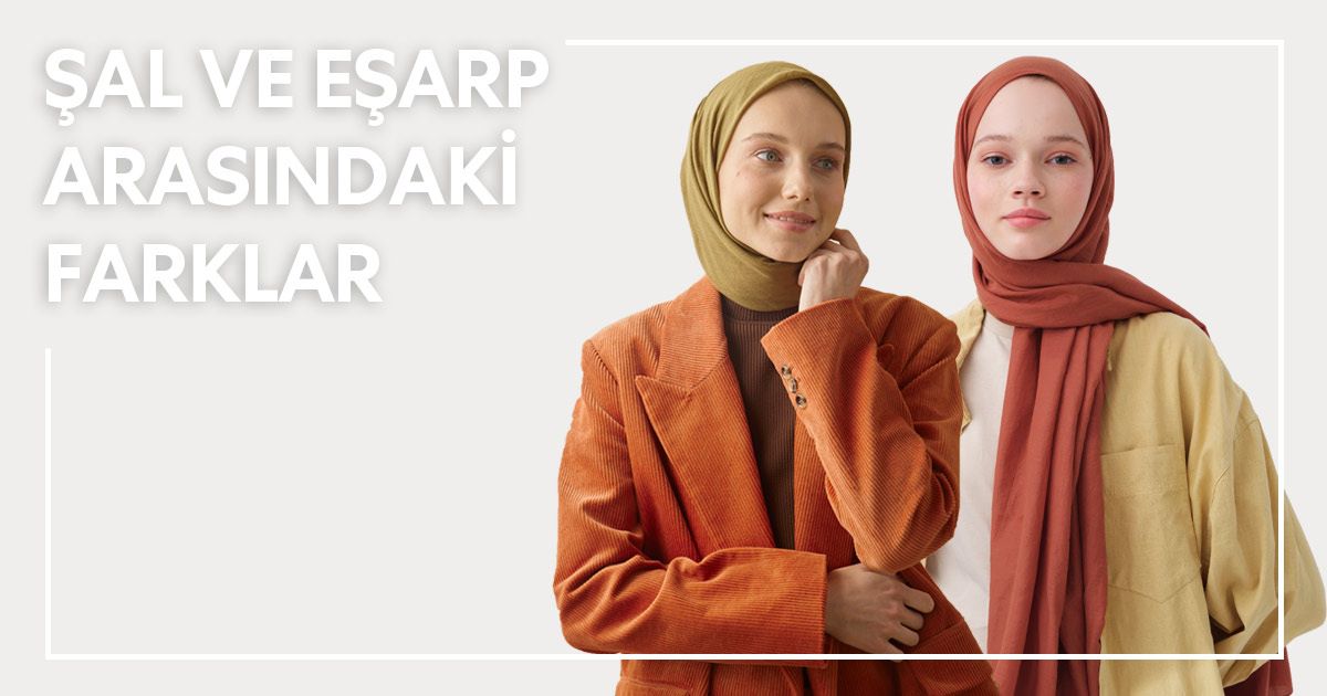 Şal ve Eşarp Arasındaki Farklar 