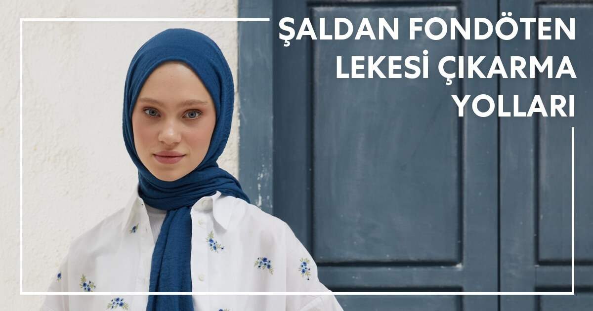 Şaldan Fondöten Lekesi Çıkarma Yolları