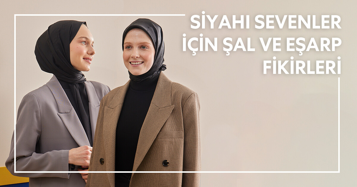 Siyahı Sevenler İçin Şal ve Eşarp Fikirleri